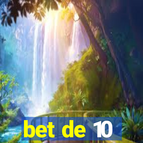 bet de 10